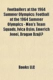 Footballers at the 1964 Summer Olympics: Football at the 1964 Summer Olympics - Men's Team Squads, Ivica Osim, Emerich Jenei, Dragan D Aji-