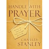 Handle with Prayer: Unwrap the Source of God's Strength for Living ~ Charles Stanley