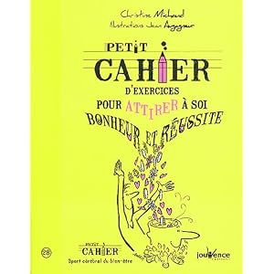 Petit cahier d'exercices pour attirer � soi bonheur et r�ussite