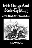 Irish Gangs And Stick-Fighting: In The Works Of William Carleton