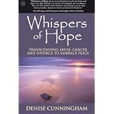 Whispers of Hope: Transcending Abuse, Cancer and Divorce to Embrace Peace