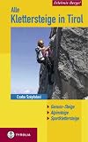  : Erlebnis Berge! Alle Klettersteige in Tirol: Genuss-Steige - Alpinsteige - Sportklettersteige