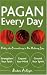 Pagan Every Day: Finding the Extraordinary in Our Ordinary Lives