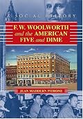 F.W. Woolworth and the American Five and Dime: A Social History