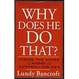 Why Does He Do That?: Inside the Minds of Angry and Controlling Men ~ Lundy Bancroft