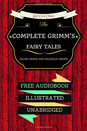 The Complete Grimm's Fairy Tales: By Jacob Grimm and Wilhelm Grimm : Illustrated