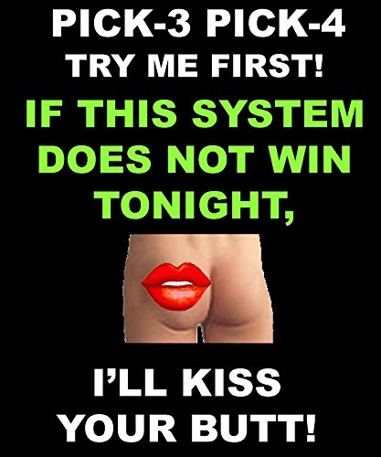 TRY ME FIRST!  -  I'LL KISS YOUR BUTT IF THIS SYSTEM DOES NOT WIN TONIGHT!