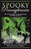 Spooky Pennsylvania: Tales of Hauntings, Strange Happenings, and Other Local Lore