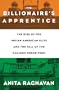 The Billionaire's Apprentice: The Rise of The Indian-American Elite and The Fall of The Galleon Hedge Fund