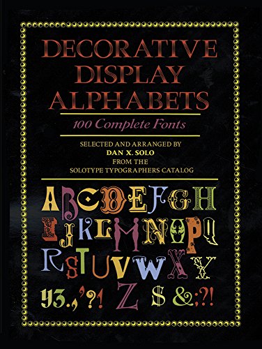 Decorative Display Alphabets: 100 Complete Fonts (Lettering, Calligraphy, Typography)