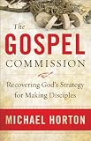 Gospel Commission, The: Recovering Gods Strategy for Making Disciples