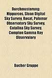 Durchmusterung: Hipparcos, Sloan Digital Sky Survey, Rosat, Palomar Observatory Sky Survey, Catalina Sky Survey, Compton Gamma Ray Obs-