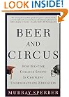 Beer and Circus: How Big-Time College Sports Is Crippling Undergraduate Education
