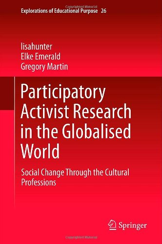 Participatory Activist Research in the Globalised World: Social Change Through the Cultural Professions (Explorations of Educational Purpose)