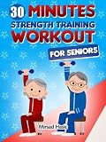 Strength Training for Seniors - The 30 Minute Workout Without Gym
