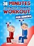 Strength Training for Seniors - The 30 Minute Workout Without Gym