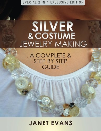 Silver & Costume Jewelry Making : A Complete & Step by Step Guide: (Special 2 In 1 Exclusive Edition) by Janet Evans (2013-12-04)