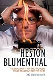 Heston Blumenthal : the biography of the world's most brilliant master chef