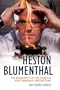 Heston Blumenthal: The Biography of the World's Most Brilliant Master Chef