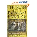 The Ruin of the Roman Empire: The Emperor Who Brought It Down, The Barbarians Who Could Have Saved It