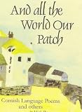 And all the world our patch : Cornish language poems and others