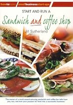 Start & Run a Sandwich & Coffee Shop (Small Business Start Ups)