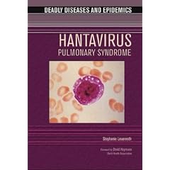 Hantavirus Pulmonary Syndrome (Deadly Diseases & Epidemics) by Stephanie Leuenroth and Edward I. Alcamo