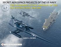 Secret Aerospace Projects of the U.S. Navy: The Incredible Attack Aircraft of the USS United States, 1948-1949