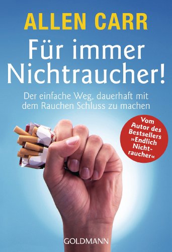 Für immer Nichtraucher!: Der einfache Weg, dauerhaft mit dem Rauchen Schluß zu machen (German Edition)