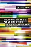 Minority nations in the age of uncertainty : new paths to national emancipation and empowerment