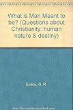 What is man meant to be?