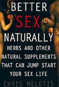 Better Sex Naturally: A Consumer's Guide to Herbs and Other Natural Supplements That Can Jump Start Your Sex Life