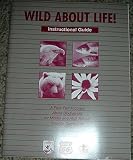Wild About Life - Instructional Guide - A Four-Part Program About Biodiversity for Middle and High School Science Curriculum