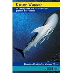 Unter Wasser: 24 Tauchpl�tze, die jeder Taucher gesehen haben muss