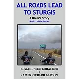 All Roads Lead To Sturgis: A Biker's Story (Book 1 in the Series)