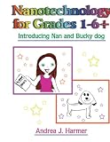 Nanotechnology for Grades 1-6+: Introducing Nan and Bucky dog