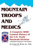 Mountain Troops and Medics: A Complete World War II Combat History of the U.S. Tenth Mountain Division - A Battle Surgeon s True Stories