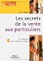 Les secrets de la vente aux particuliers : 29 techniques pour conclure ses ventes