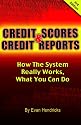 Credit Scores and Credit Reports 3rd ed: How The System Really Works, What You Can Do (Credit Scores & Credit Reports: How the System Really Works,)