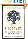 Ogam: The Celtic Oracle of the Trees: Understanding, Casting, and Interpreting the Ancient Druidic Alphabet