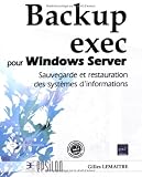 Backup exec pour Windows Server : Sauvegarde er restauration des systèmes d\'informations