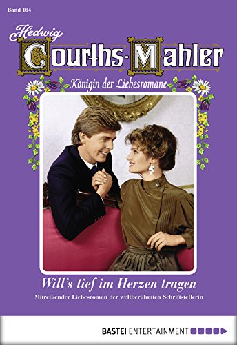 Hedwig Courths-Mahler - Folge 104: Will's tief im Herzen tragen (German Edition)