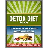Detox Diet Plan - 7 Days For Full Body Detoxification - Discover The Secrets for The Best Body Detox Now ~ Mario Fortunato