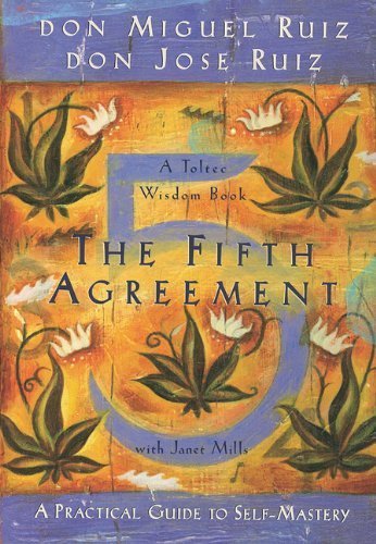 The Fifth Agreement: A Practical Guide to Self-Mastery (Toltec Wisdom) by Don Miguel Ruiz (2011-11-01)