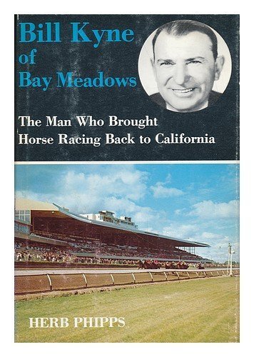 Bill Kyne of Bay Meadows: The Man Who Brought Horse Racing Back to California 1st edition by Phipps, Herb (1978) Hardcover