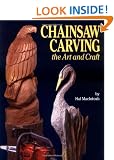 Chainsaw Carving: The Art and the Craft - A Complete Guide