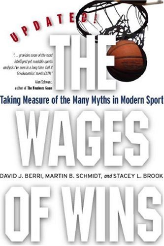 The Wages of Wins: Taking Measure of the Many Myths in Modern Sport (Stanford Business Books)