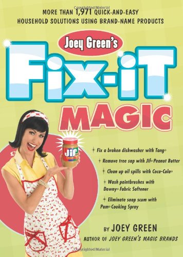 Joey Green's Fix-It Magic: More than 1,971 Quick-and-Easy Household Solutions Using Brand-Name Products