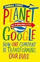 Planet Google: How One Company is Transforming Our Lives