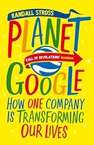 Planet Google: How One Company is Transforming Our Lives